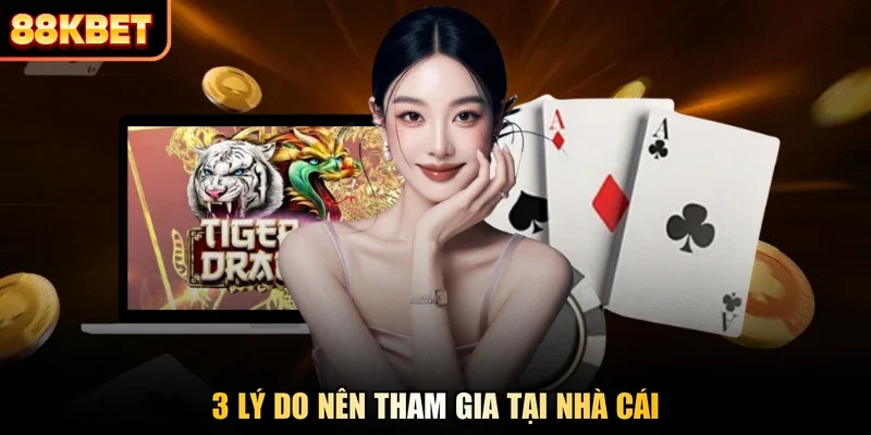 3 lý do nên tham gia tại nhà cái