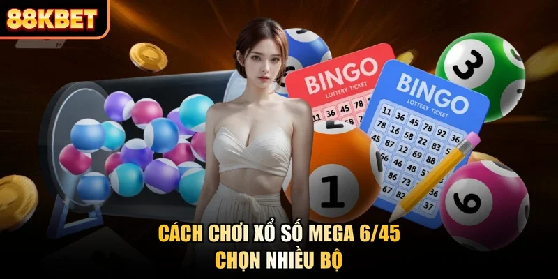 Cách chơi xổ số mega 6/45 - Chọn nhiều bộ