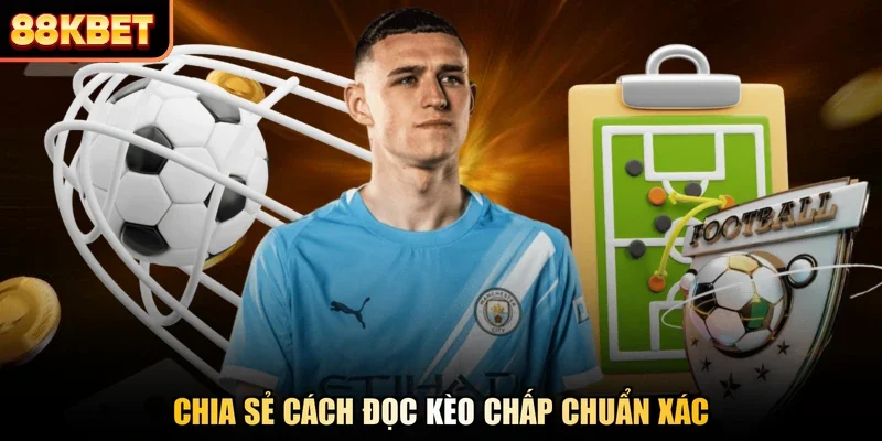 Chia sẻ cách đọc kèo chấp chuẩn xác