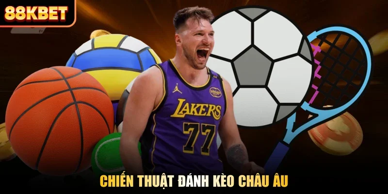 Chiến thuật đánh kèo Châu Âu