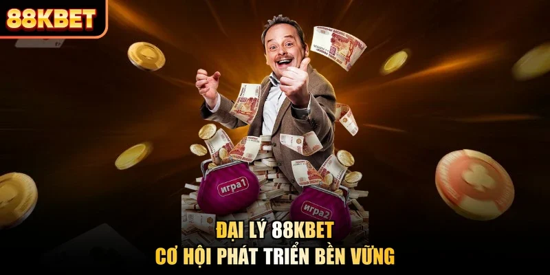 Đại lý 88KBET cơ hội phát triển bền vững