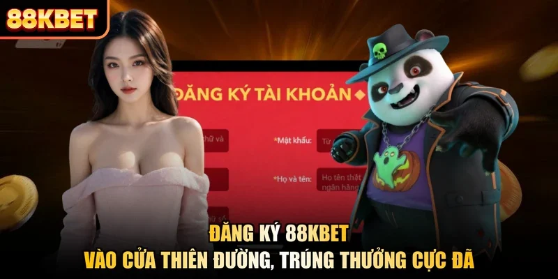 Đăng Ký 88KBET - Vào Cửa Thiên Đường, Trúng Thưởng Cực Đã