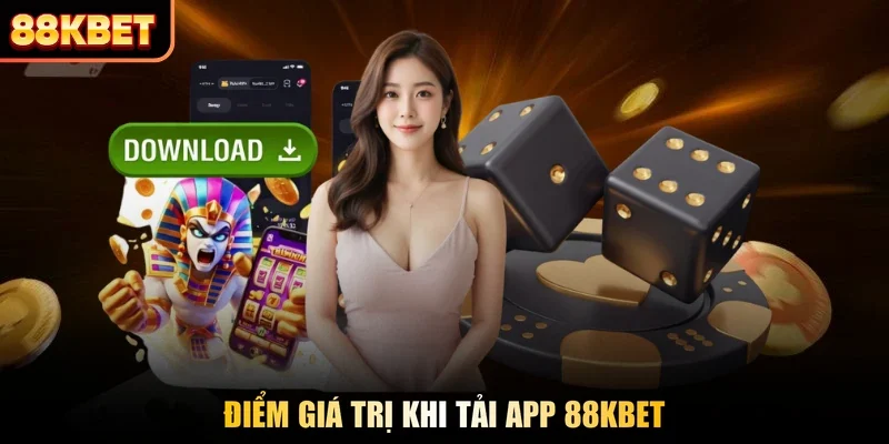 Điểm giá trị khi tải app 88KBET