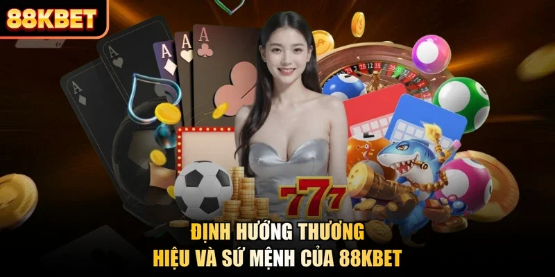 Định hướng thương hiệu và sứ mệnh của 88KBET