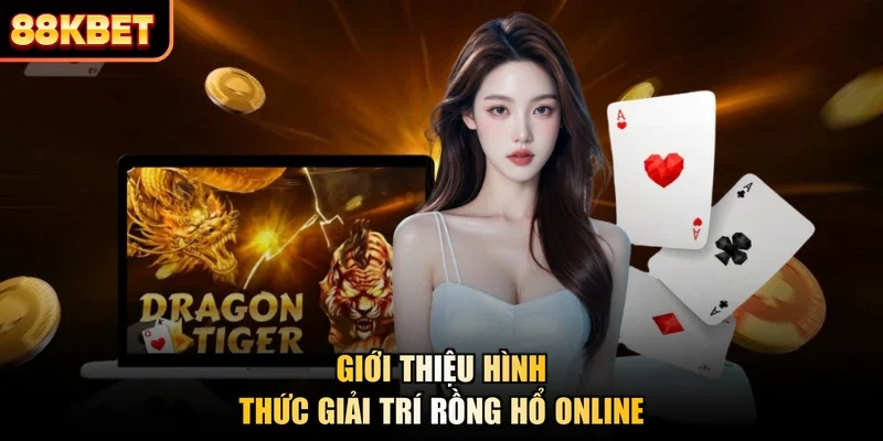 Giới thiệu hình thức giải trí rồng hổ online