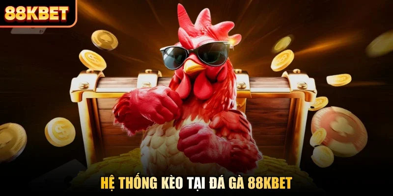 Hệ thống kèo tại đá gà 88KBET