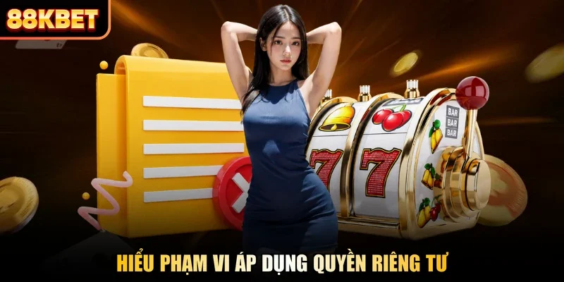 Hiểu phạm vi áp dụng quyền riêng tư