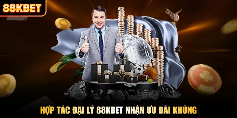 Hợp tác đại lý 88KBET nhận ưu đãi khủng