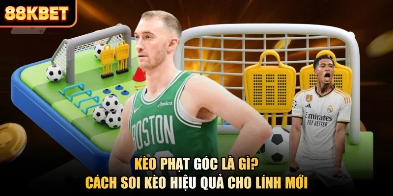 Kèo Phạt Góc Là Gì? Cách Soi Kèo Hiệu Quả Cho Lính Mới