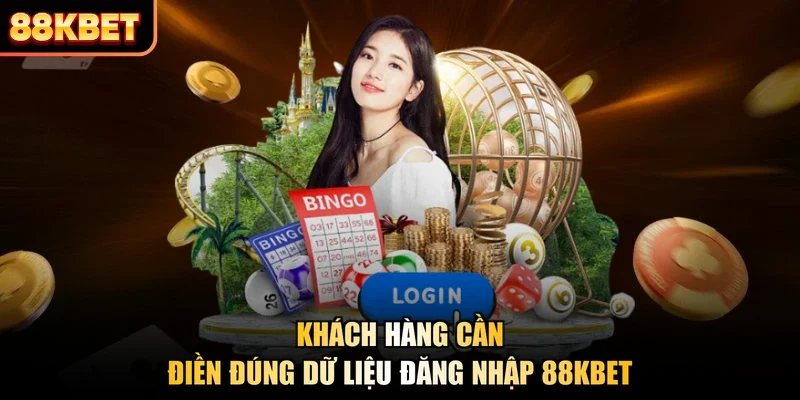 Khách hàng cần điền đúng dữ liệu đăng nhập 88KBET