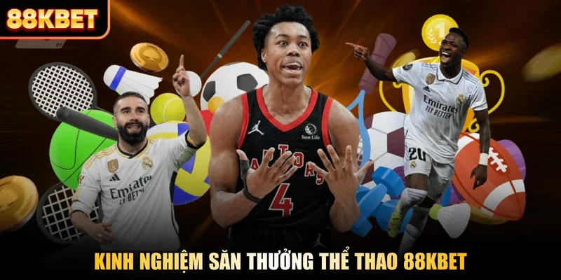 Kinh nghiệm săn thưởng thể thao 88KBET