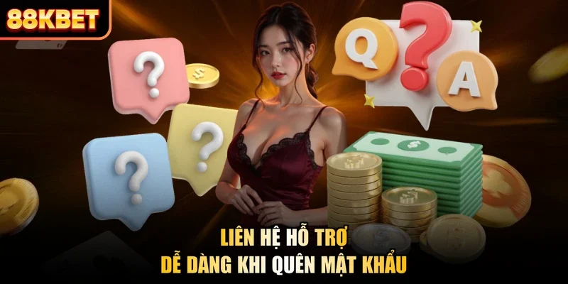 Liên hệ hỗ trợ dễ dàng khi quên mật khẩu