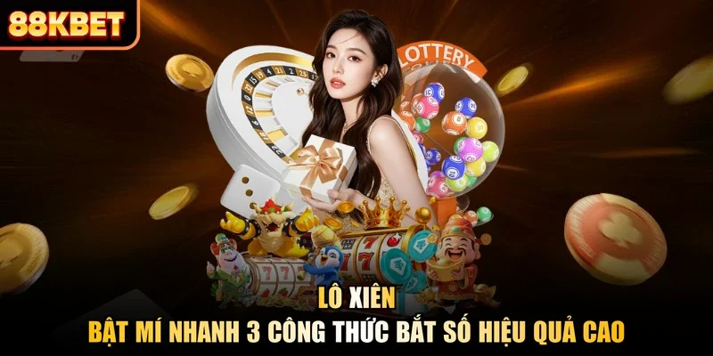 Lô Xiên - Bật Mí Nhanh 3 Công Thức Bắt Số Hiệu Quả Cao