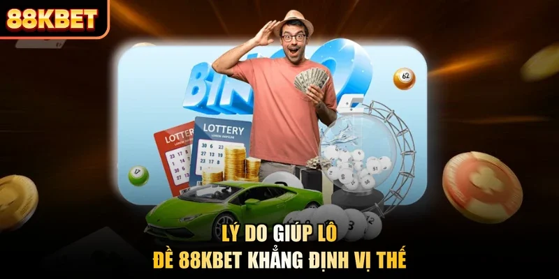 Lý do giúp lô đề 88KBET khẳng định vị thế