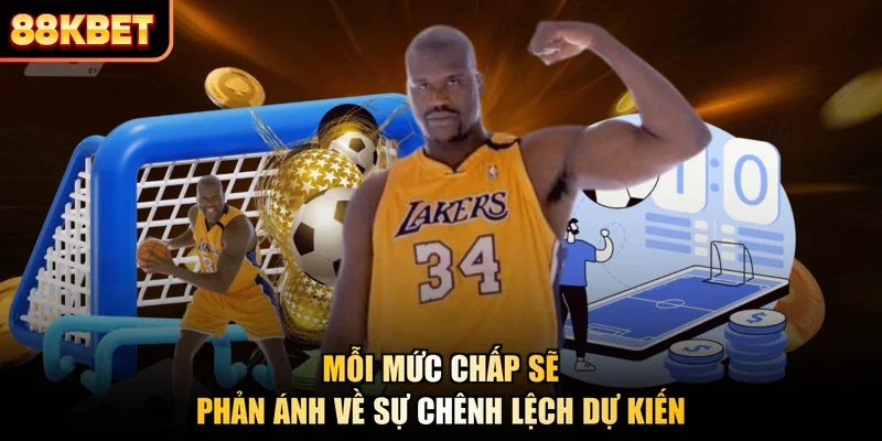 Mỗi mức chấp sẽ phản ánh về sự chênh lệch dự kiến