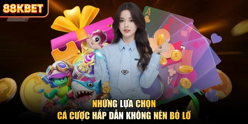Những lựa chọn cá cược hấp dẫn không nên bỏ lỡ