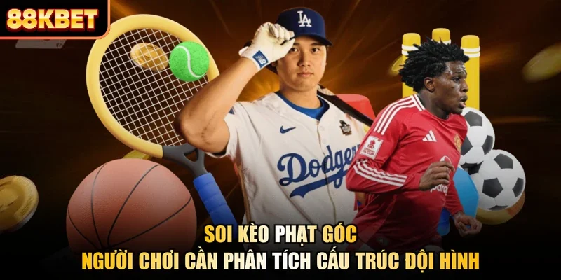 Soi kèo phạt góc người chơi cần phân tích cấu trúc đội hình