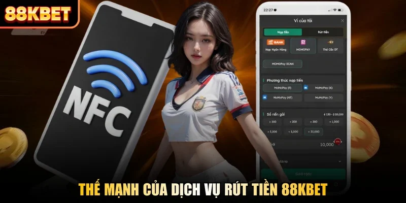 Thế mạnh của dịch vụ rút tiền 88kbet