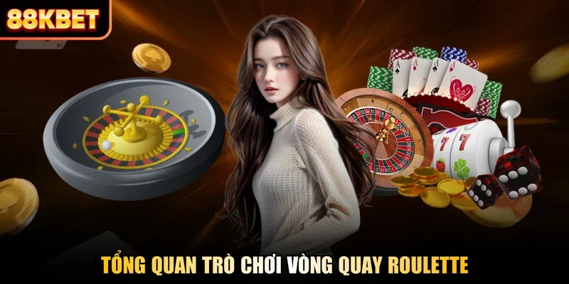 Tổng quan trò chơi vòng quay Roulette