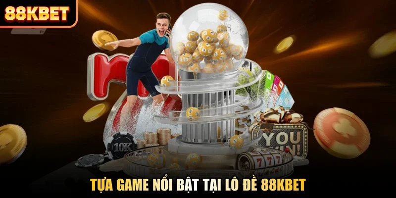 Tựa game nổi bật tại lô đề 88KBET