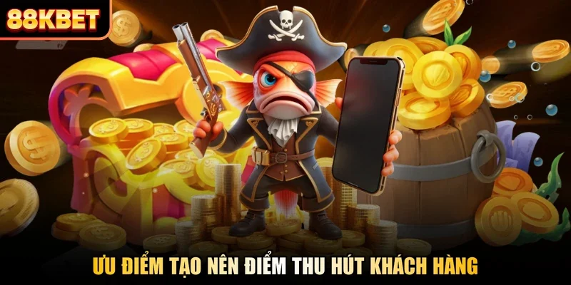 Ưu điểm tạo nên điểm thu hút khách hàng