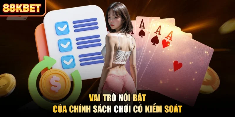 Vai trò nổi bật của chính sách chơi có kiểm soát