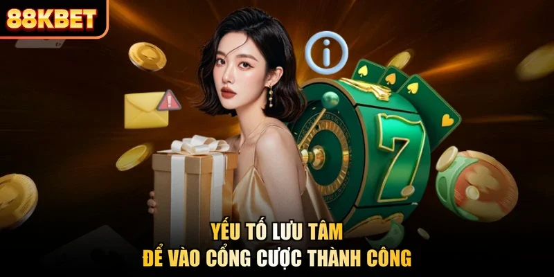 Yếu tố lưu tâm để vào cổng cược thành công